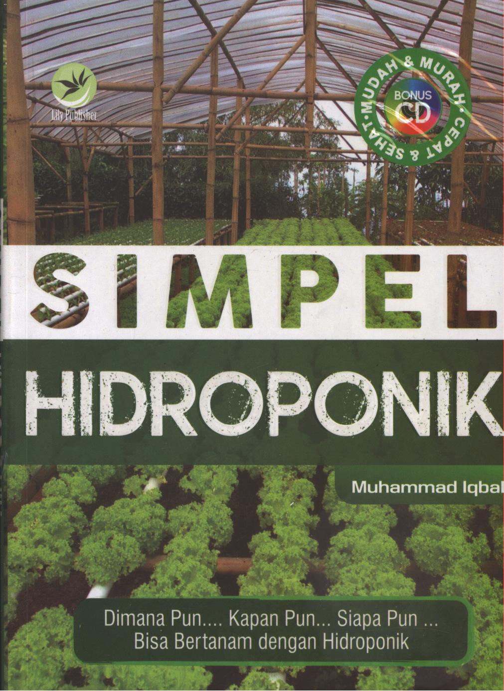 Cover Simpel Hidroponik :  Dimana pun Kapan pun Siapa pun Bisa Bertanam dengan Hidroponik / Muhammad Iqbal ; Editor, Sigit Suyantoro
