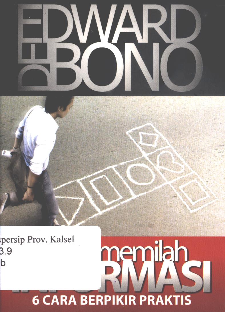 Cover Pintar Memilah Informasi :  6 Cara Berpikir Praktis / Edward de Bono ; editor, Dyah Ruci ; penerjemah, Dimas Aryo Sasongko