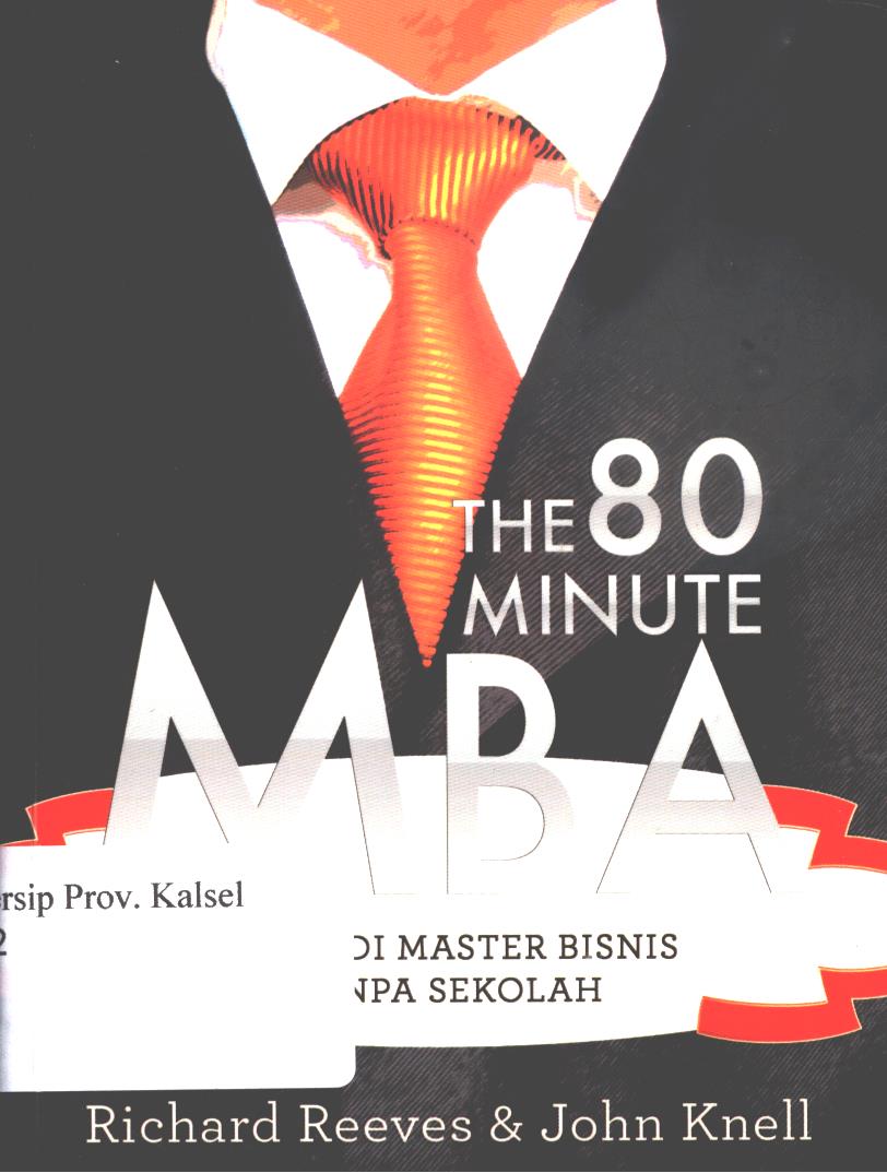 Cover The 80 minute MBA :  menjadi master bisnis tanpa sekolah / Richard Reeves dan John Knell ; editor, Yopi Jalu Paksi, penerjemah, Ratri Prakoso