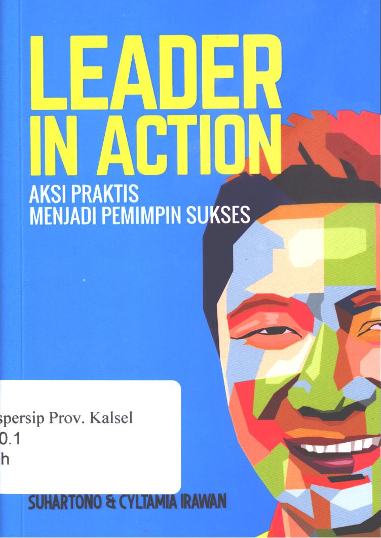 Cover Leader in action :  aksi praktis menjadi pemimpin sukses / Suhartono dan Cyltamia Irawan ; editor, Sofa Nurdiyanti