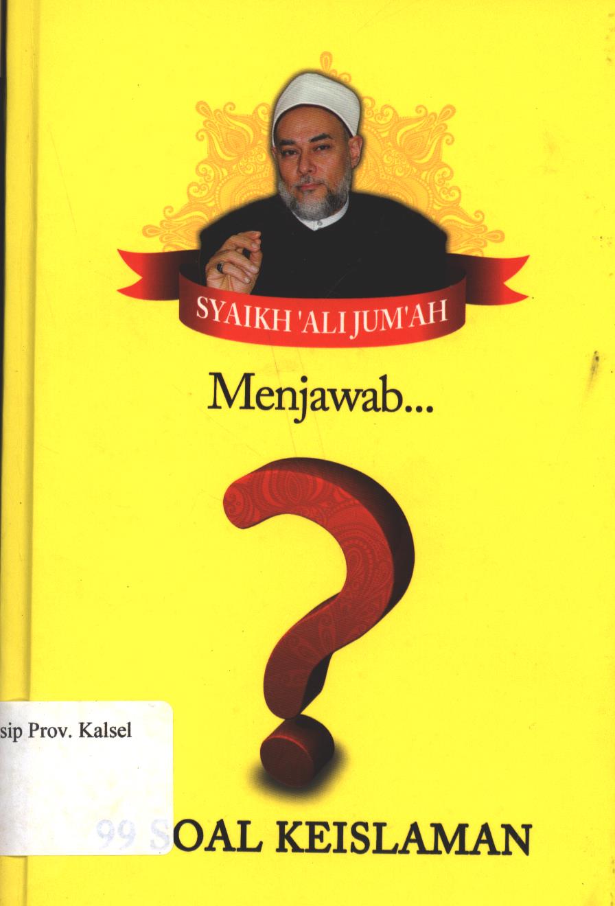 Cover Syaikh 'Ali Jum'ah Menjawab 99 soal Keislaman :  Menyorot Problematika Fiqih Ibadah, Fiqih Muamalah, hingga Fiqih Kedokteran dan Sains / Muhammad Arifin; Penyunting, Faiq Ihsan Anshari
