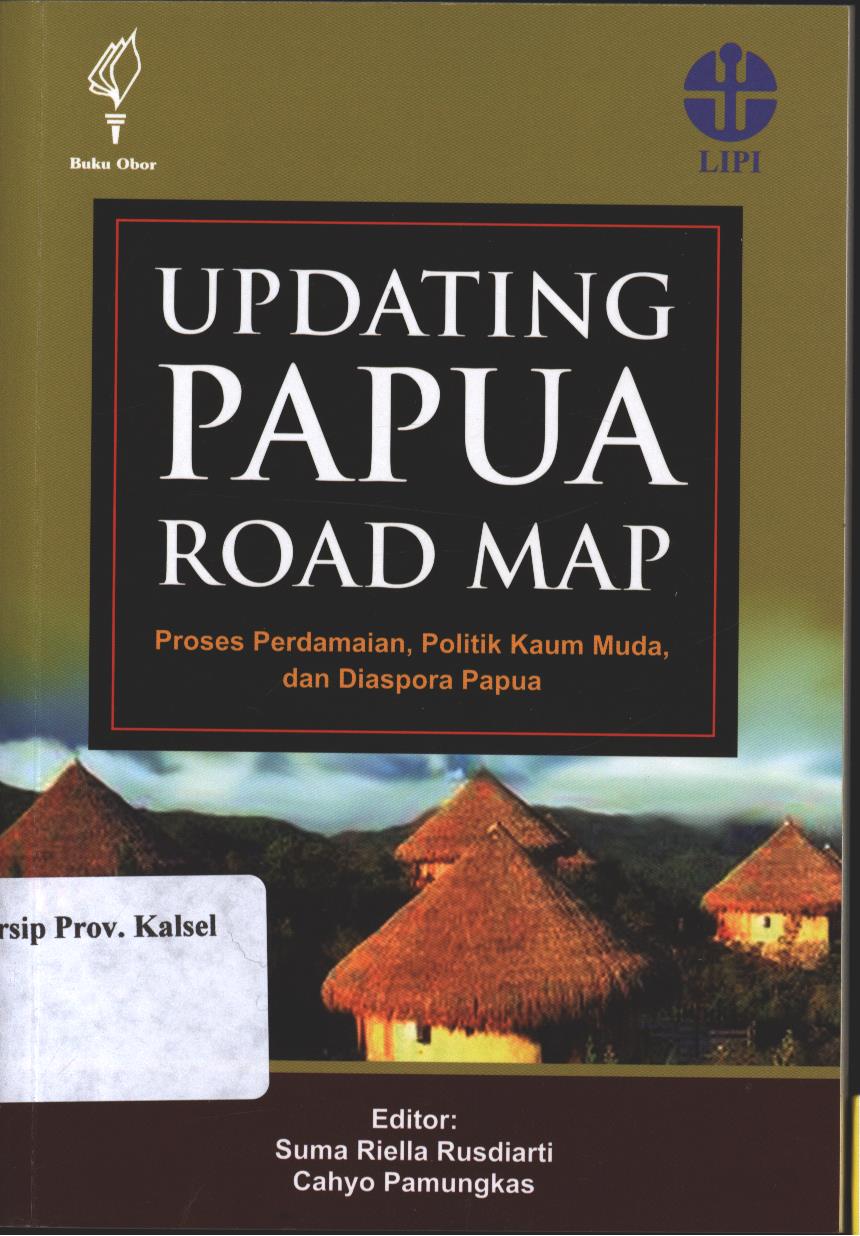 Cover Updating Papua Road Map :  Proses Perdamaian, Politik Kaum Muda, dan Diaspora Papua / Editor, Suma Riella Rusdiarti, Cahyo Pamungkas