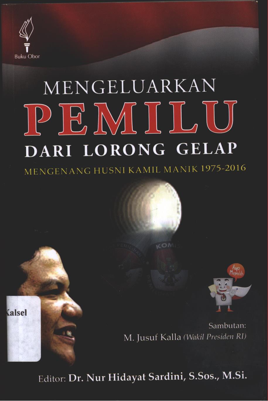 Cover Mengeluarkan Pemilu dari Lorong Gelap :  Mengenang Husni Kamil Manik 1975-2016 / Editor, Nur Hidayat Sardini