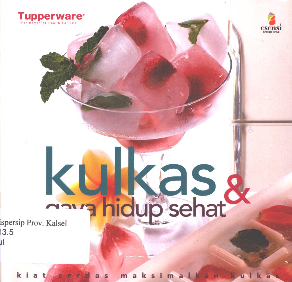 Cover Kulkas dan gaya hidup sehat / Tim Tupperware (Uci Soemarmo, Rinto Habsari) ; editor, Yani Surjadi (Tupperware Indonesia), Theresia Vini