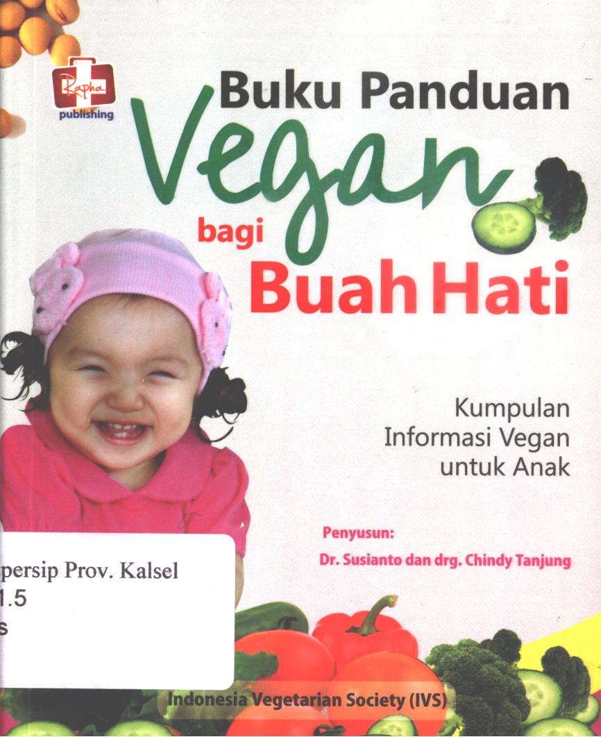 Cover Buku Panduan Vegan Bagi  Buah Hati :  Buah Hati Tumbuh Cerdas dan Sehat. / Susianto, Chindy Tanjung ; Editor, Benediora Rini.