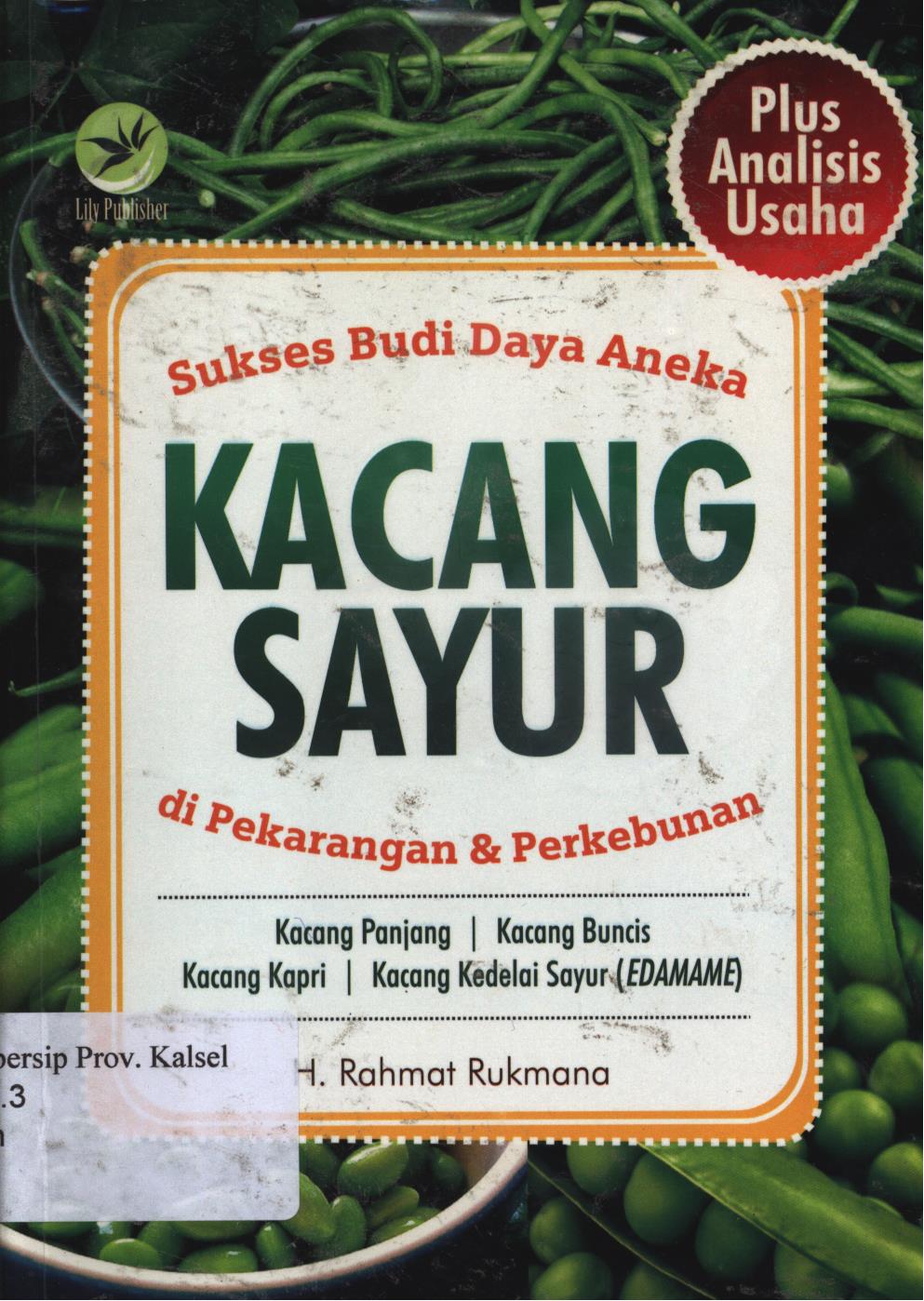 Cover Sukses budidaya aneka kacang sayur di pekarangan dan  perkebunan / Rahmat rukmana ; Editor, Maya.