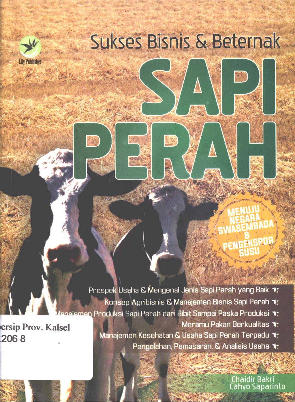 Cover Sukses bisnis dan beternak sapi perah :  menuju negara swasembada dan pengekspor susu / Chaidi Bakri dan Cahyo Saparinto ; editor, Benedicta Rini