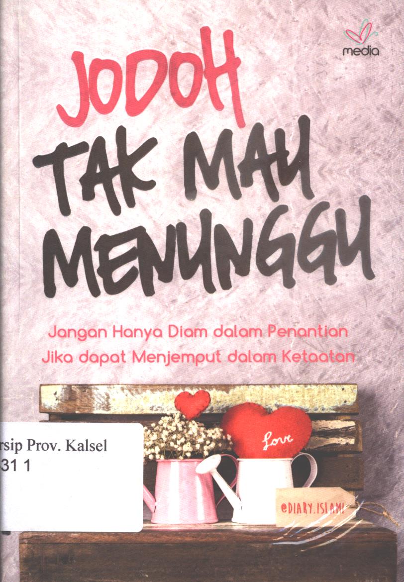 Cover Jodoh Tak Mau  Menunggu :  Jangan hanya diam dalam penantian, jika dapat menjemput dalam ketaatan / @dary Islami ; penyunting, Fitria Pratiwi