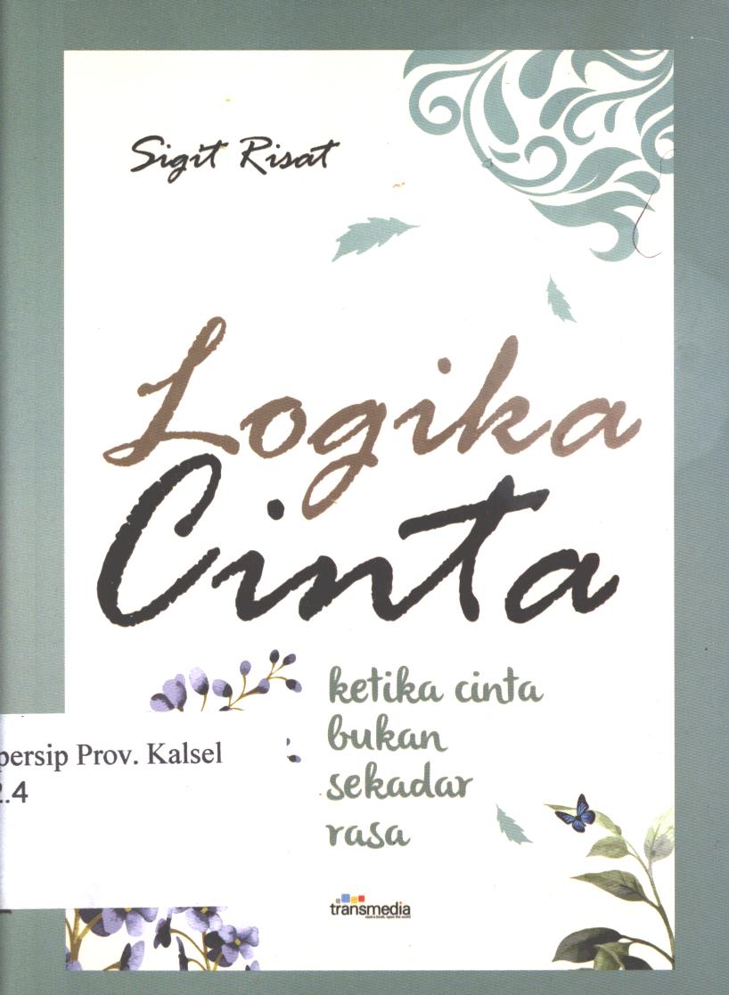 Cover Logika  Cinta :  Ketika Cinta Bukan Sekedar Rasa / Sigit Risat  ; penyunting, Rani Andriani Koswara