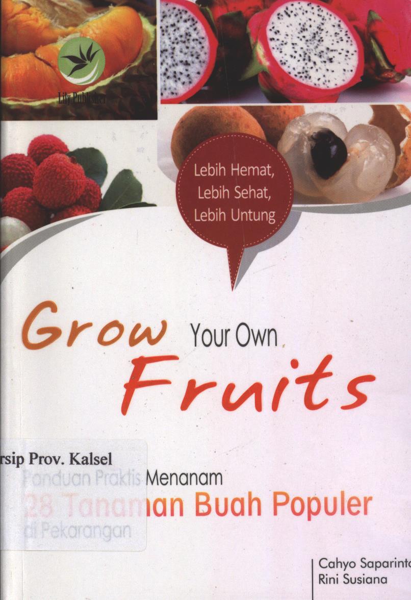Cover Grow Your Own Fruits :  Panduan praktis menanam 28 tanaman buah populer di pekarangan / Cahyo saparinto dan Rini Susiana Editor: Sigit Suyantoro