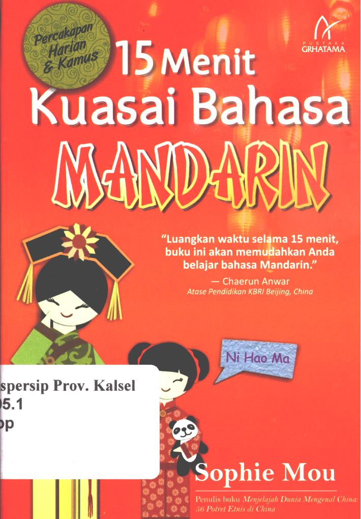 Cover 15 menit kuasai bahasa mandarin :  luangkan waktu selama 15 menit, buku ini akan memudahkan anda belajar bahasa mandarin / Sophie Mou, penyunting, Intan Puspitasari