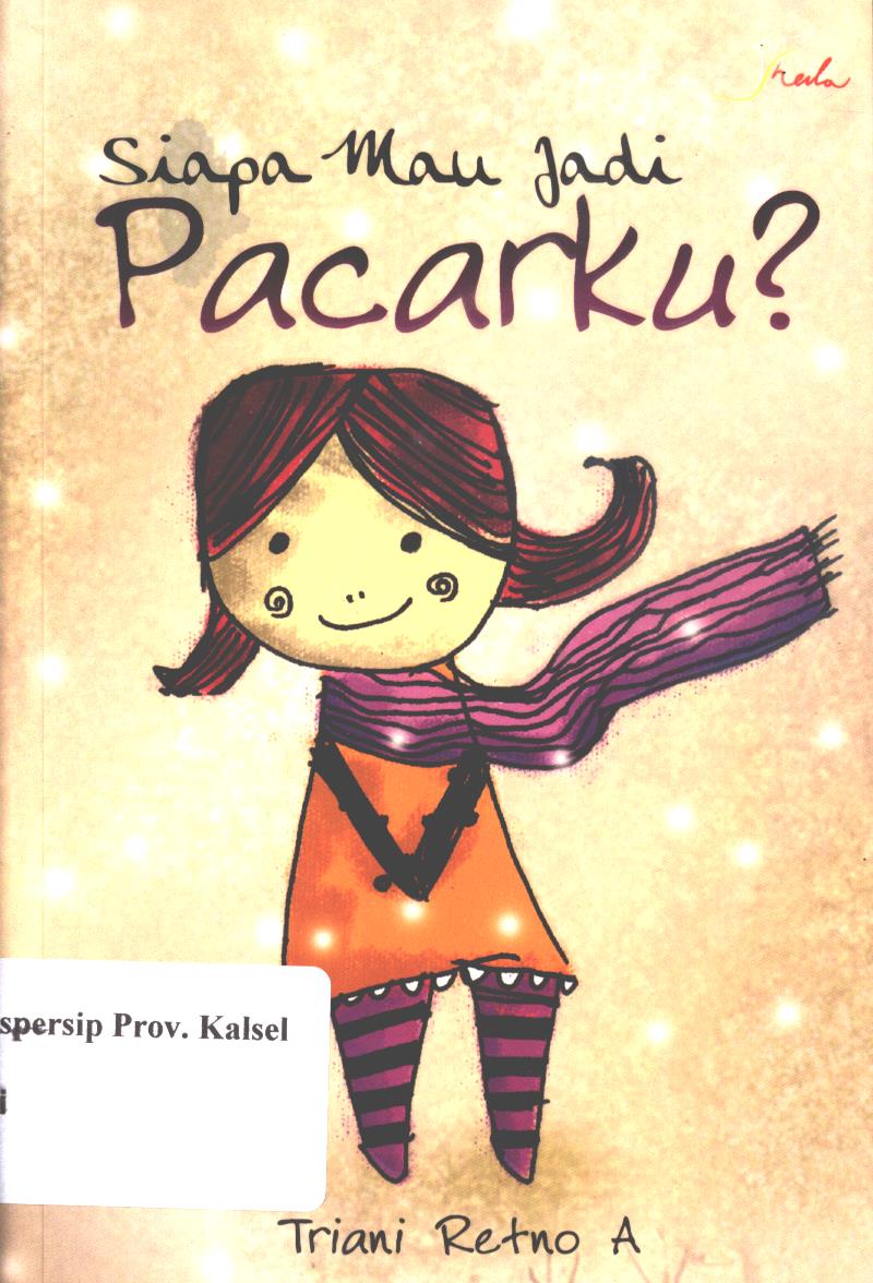 Cover Siapa mau jadi pacarku / Triani Retno A. ; editor, Benedicta Rini W.