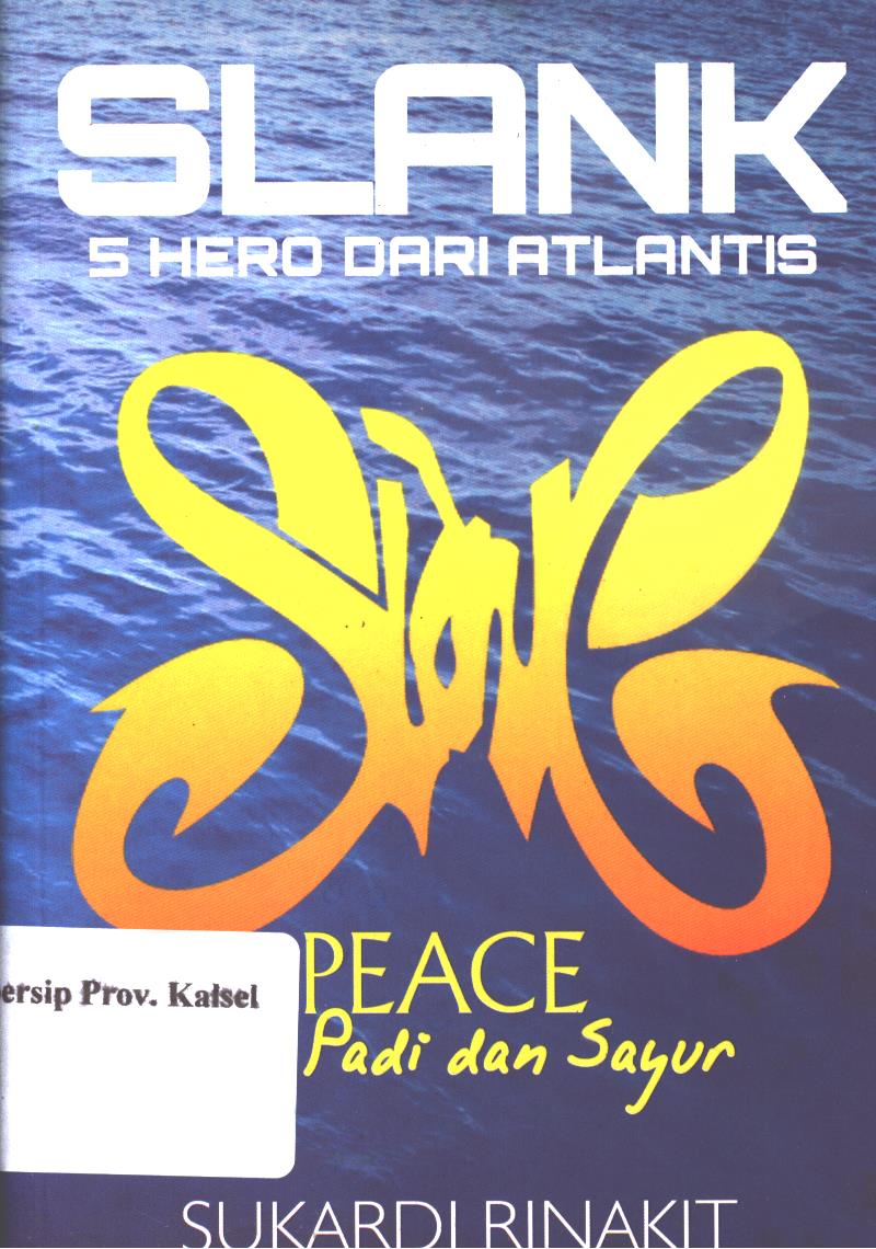 Cover Slank 5 hero dari atlantis :  peace : virus padi dan sayur / Sukardi Rinakit ; Penyunting, Among Pulung