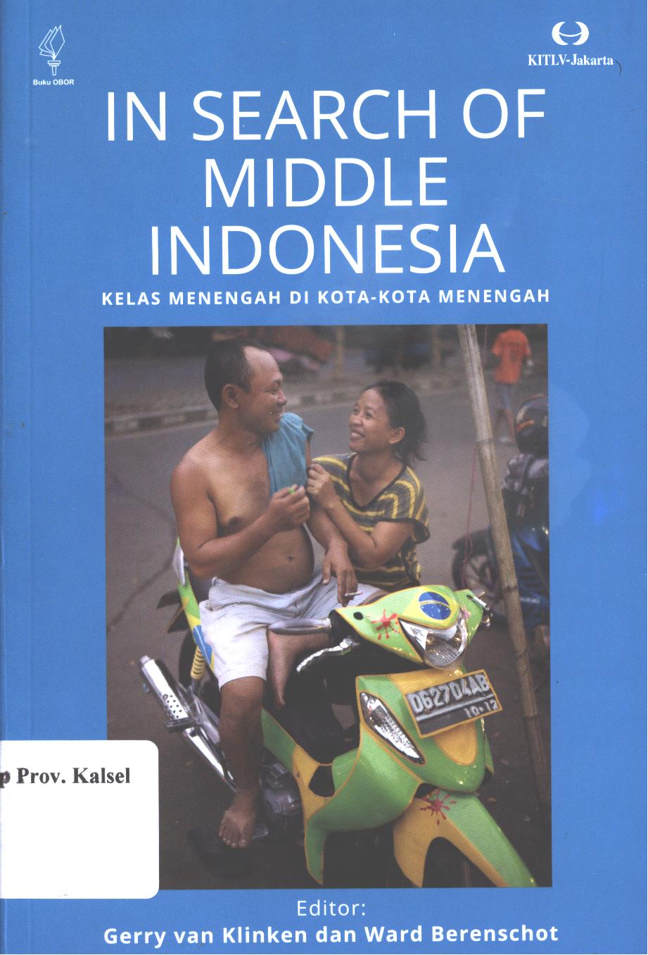 Cover In Search Of Middle  Indonesia :  Kelas Menengah di Kota - Kota Menengah / Gerry van Klinken, Ward Berenschot ; penerjemah, Edisius Riyadi Terre