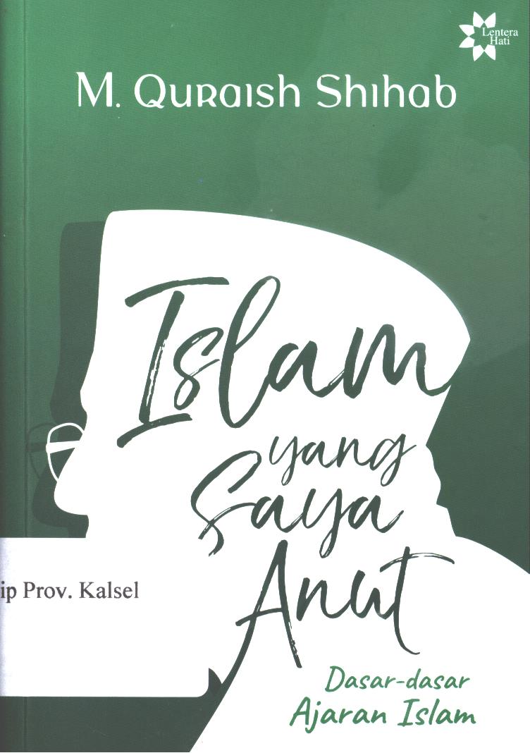 Cover Islam Yang Saya Anut :  Dasar-dasar Ajaran Islam / M. Quraish Shihab ; editor, Muhammad Husnil