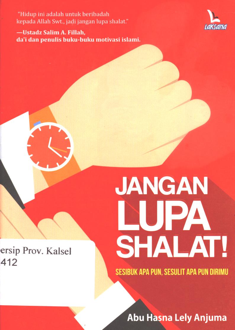 Cover Jangan lupa shalat :  Sesibuk Apa Pun, Sesulit Apapun Dirimu / Abu Hasna Lely Anjuma, Editor; Muhammad Ali Fakih