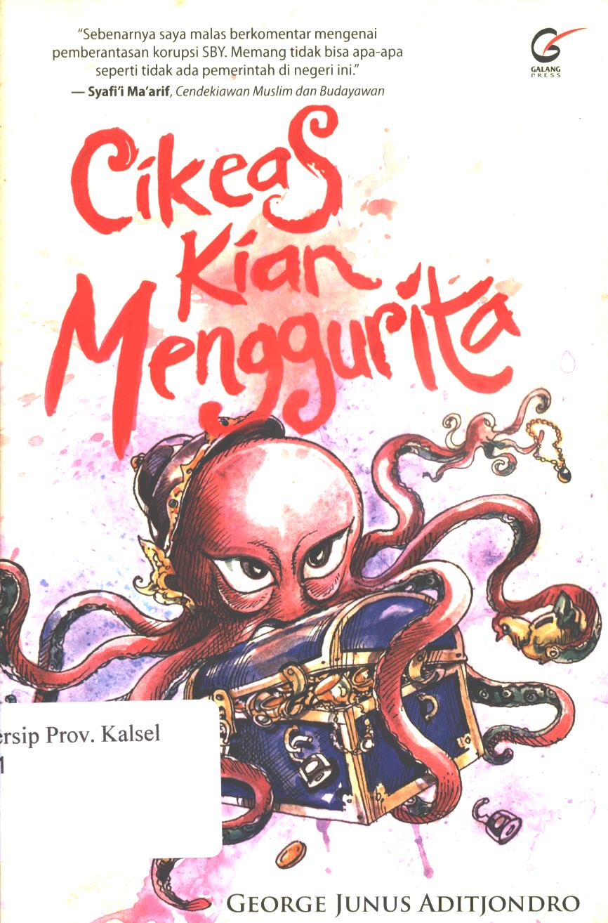Cover Cikeas kian menggurita / George Junus Aditjondro ; penyunting, Antonius Sigit Suryanto