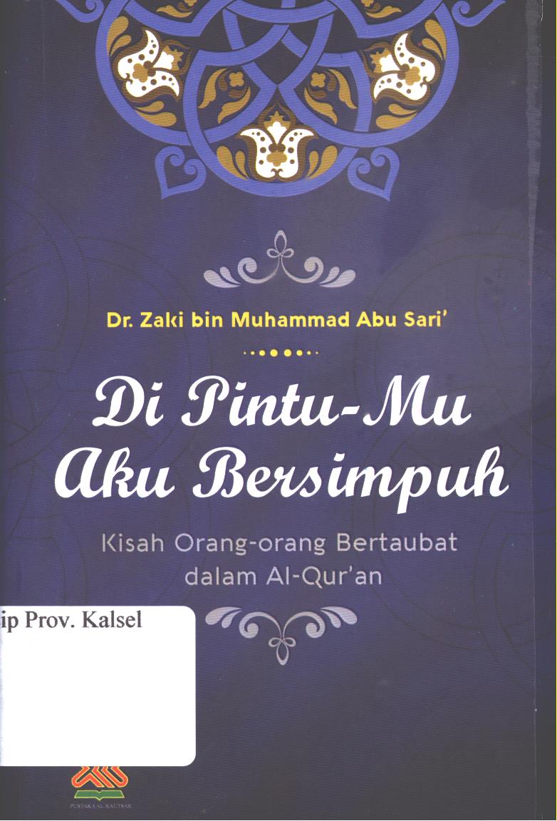 Cover Di pintu-mu aku bersimpuh :  kisah orang-orang bertaubat dalam Al-Qur'an / Zaki bin Muhamad Abu Sari ; penerjemah, Rony Nugroho ; editor, Achmad Zirsis