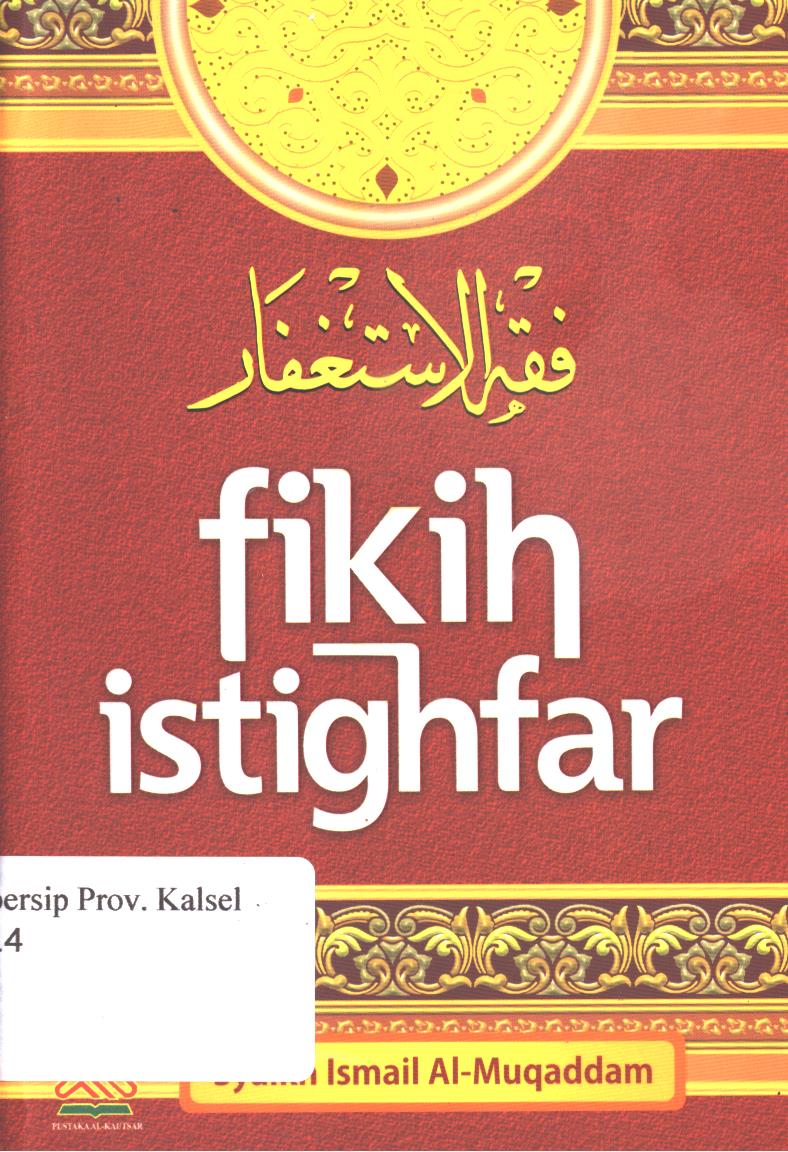 Cover Fikih  istighfar / Syaikh Muhammad Ismail Al-Muqaddam ; penerjemah, Rasyid Satari ; editor, Muhamad Yasir