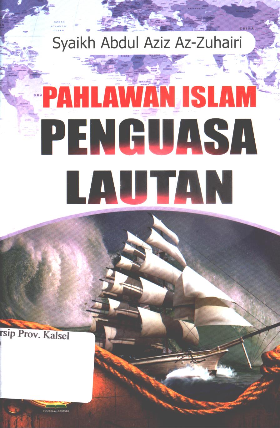 Cover Pahlawan Islam Penguasa Lautan / Syarif Abdul Aziz Az-Zuhairi ; Penerjemah , Muhamad Muchson Anasy, Masturi Ilham ; Editor, Artawijaya.