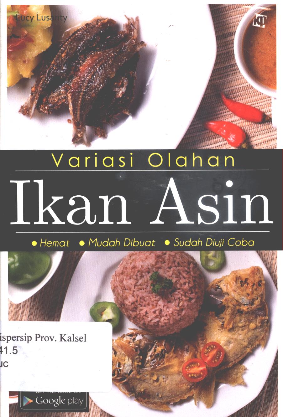 Cover Variasi olahan ikan asin :  hemat, mudah dibuat, sudah diuji coba / Lucy Lusanty ; penyunting, Lidya Irawati
