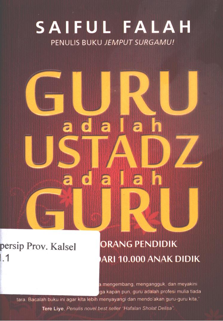 Cover Guru adalah ustadz adalah guru :  Catatan seorang pendidik dengan lebih dari 10.000 anak didik / Saiful Falah ; editor, Muhammad Iqbal Santosa