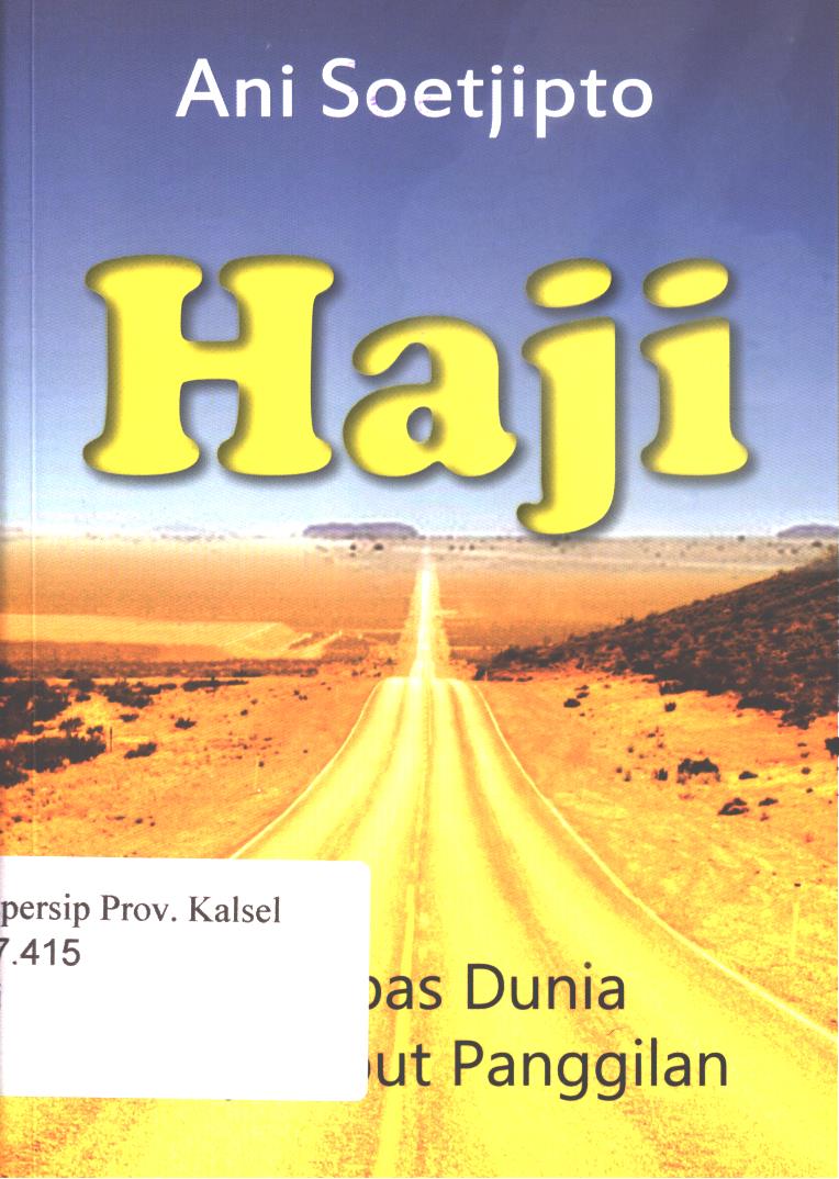 Cover Haji :  Melepas dunia menjemput panggilan / Ani Soetjipto ; editor, Shelly Adelina dan Moh. Iqbal. S