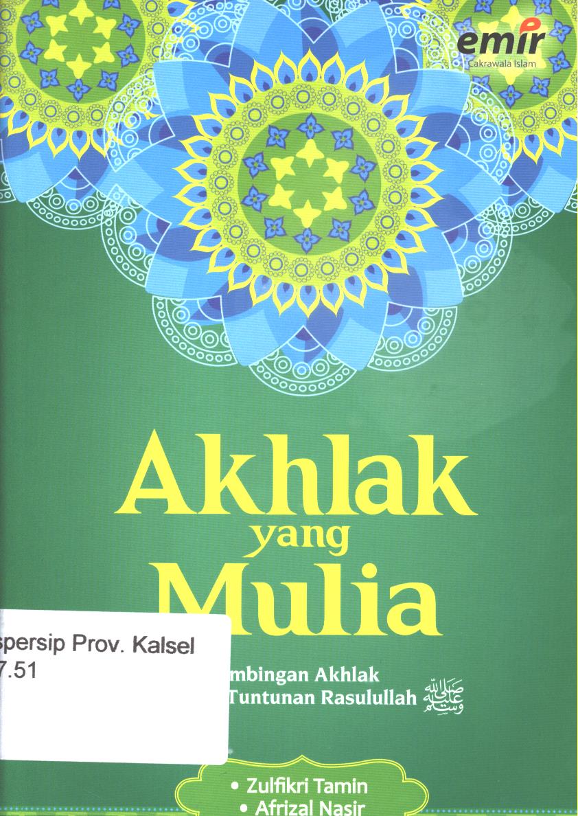 Cover Akhlak yang mulia :  bimbingan akhlak yang sesuai tuntunan rasulullah / Zulfikri Tamin, Afrizal Nasir ; editor, Andriansyah Syihabuddin, Hijrah Saputra, Adhika Saputra, Adhika Prasetya Kusharsanto