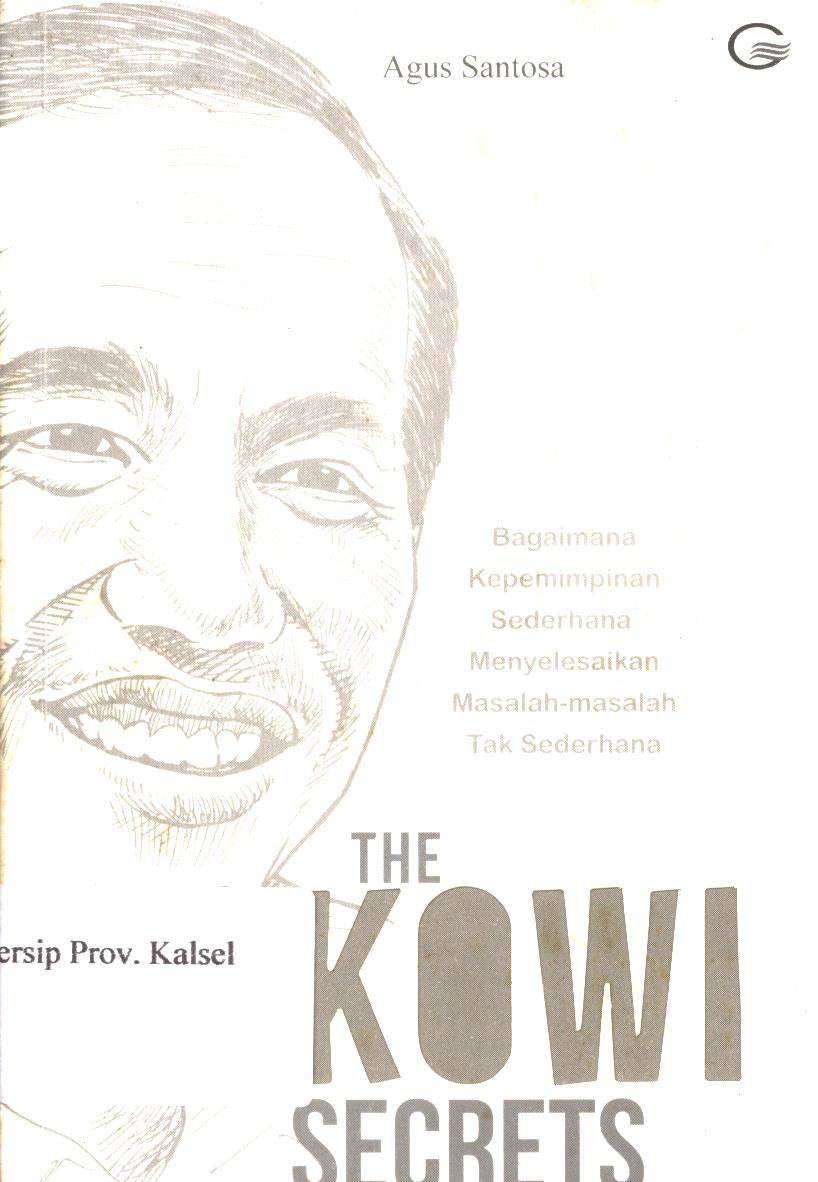 Cover The Jokowi  Secrets :  Bagaimana kepemimpinan sederhana menyelesaikan masalah-masalah tak sederhana / Agus Santoso ; Editor, @angtekkhum.