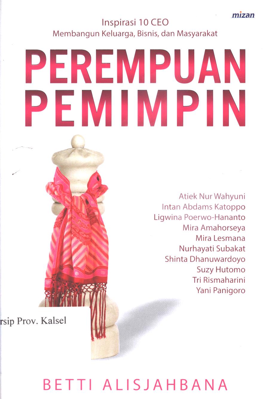 Cover Perempuan pemimpin inspirasi 10 ceo membangun keluarga, bisnis, dan  masyarakat. / Betti alisjahbana ; Editor, Umi yuniati dan esti A. Budihabsari.