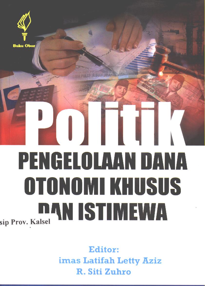 Cover Politik pengeloaan dana otonomi khusus dan istimewa / Editor, Nyimas Latifah Letty Aziz dan R. Siti Zuhro