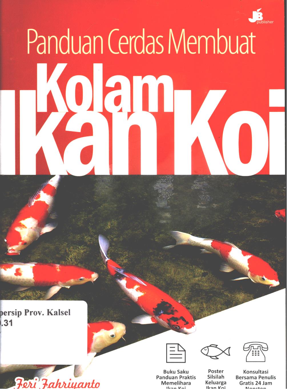 Cover Panduan cerdas membuat kolam ikan koi / Feri Fahriyanto ; penyunting, Danang Budi Nurcahyo