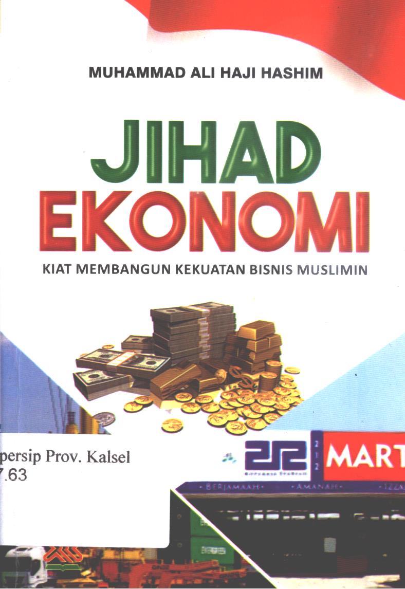 Cover Jihad ekonomi :  Kiat membangun kekuatan bisnis muslimin / Muhammad Ali Haji Hashim ; penerjemah, Multitama Communications ; editor, Nurkholis Ridwan