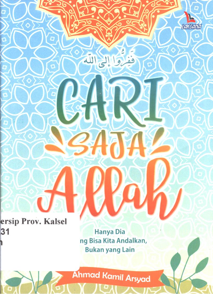 Cover Cari Saja Allah :  Hanya Dia yang Bisa Kita Andalkan, Bukan yang Lain / Ahmad Kamil Arsyad ; editor, Kamalulfik