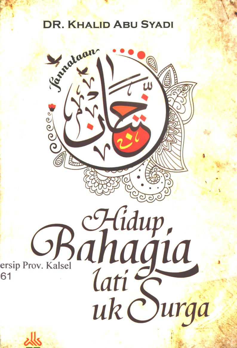 Cover Hidup bahagia mati masuk surga / Khalid Abu Syadi ; penerjemah, Ali Nurdin ; editor, Achmad Zirzis