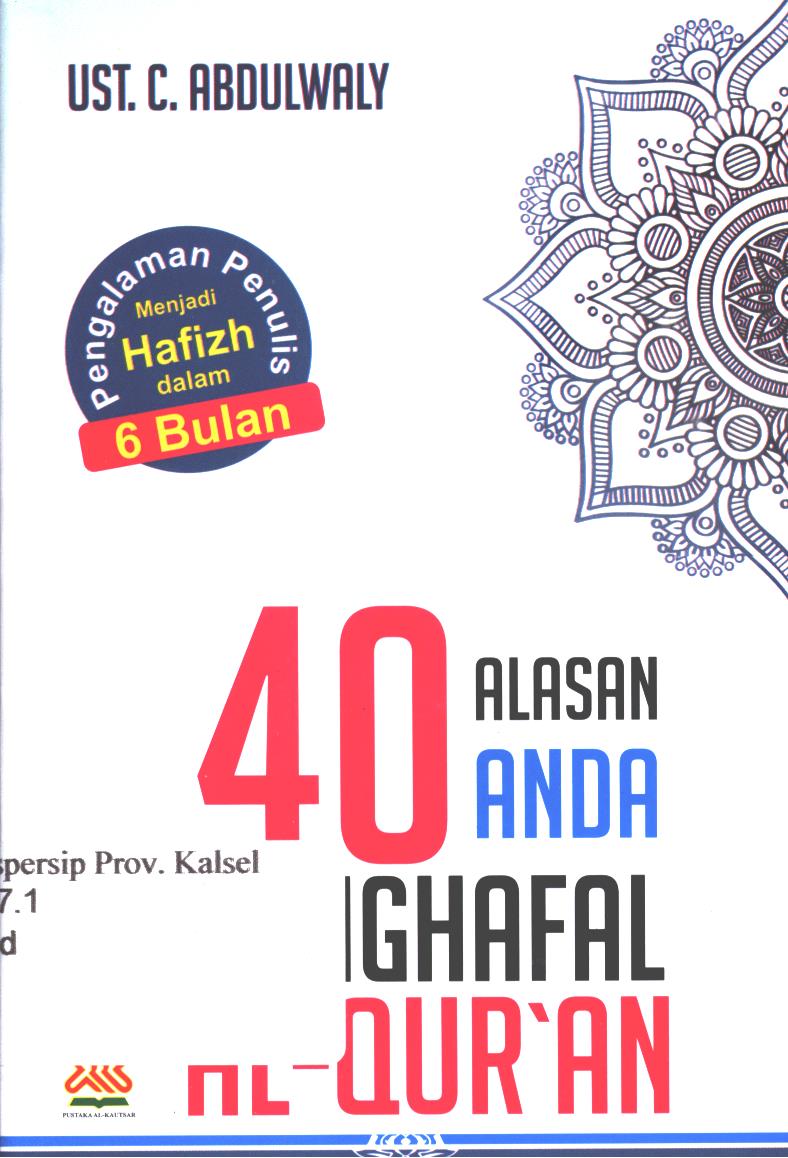 Cover 40 alasan anda menghafal Al- Qur'an / C. Abdulwaly ; Editor, Achmad zirzis.
