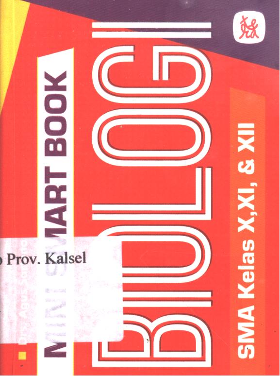 Cover Mini smart book biologi SMA kelas X,XI, dan XII / Agus Sartono ; penyunting, Rohana Kusumawati