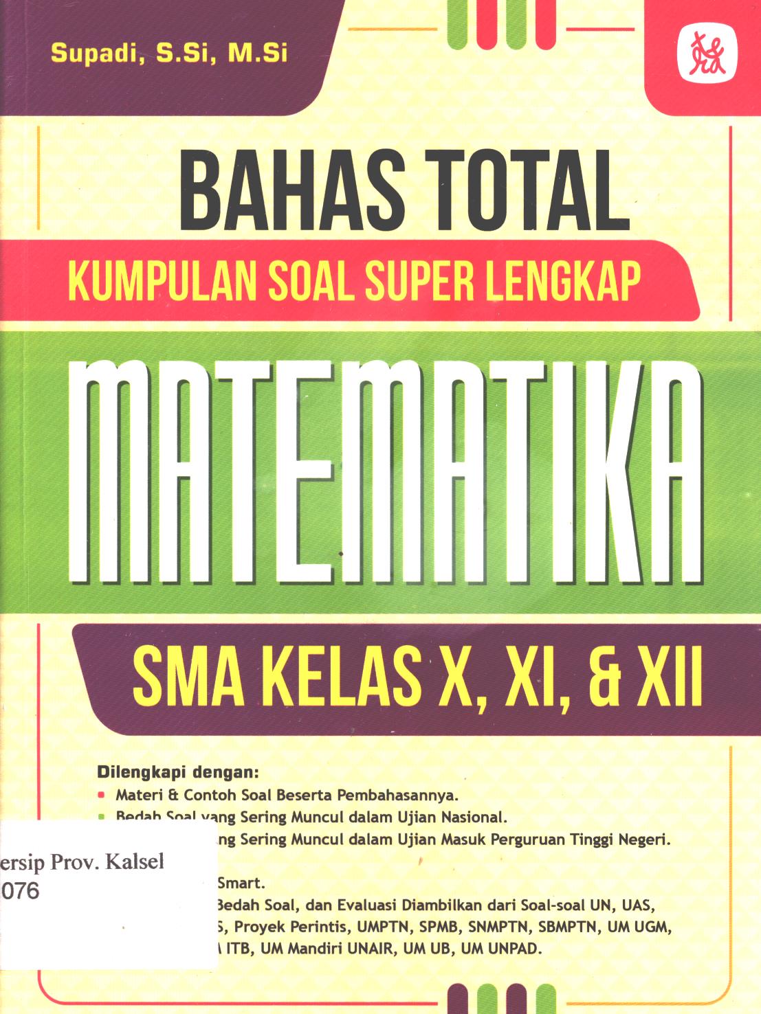 Cover BAHAS TOTAL KUMPULAN SOAL SUPER LENGKAP MATEMATIKA :  SMA KELAS X, XI, & XII / Supadi ; penyunting, Aqla Aksara