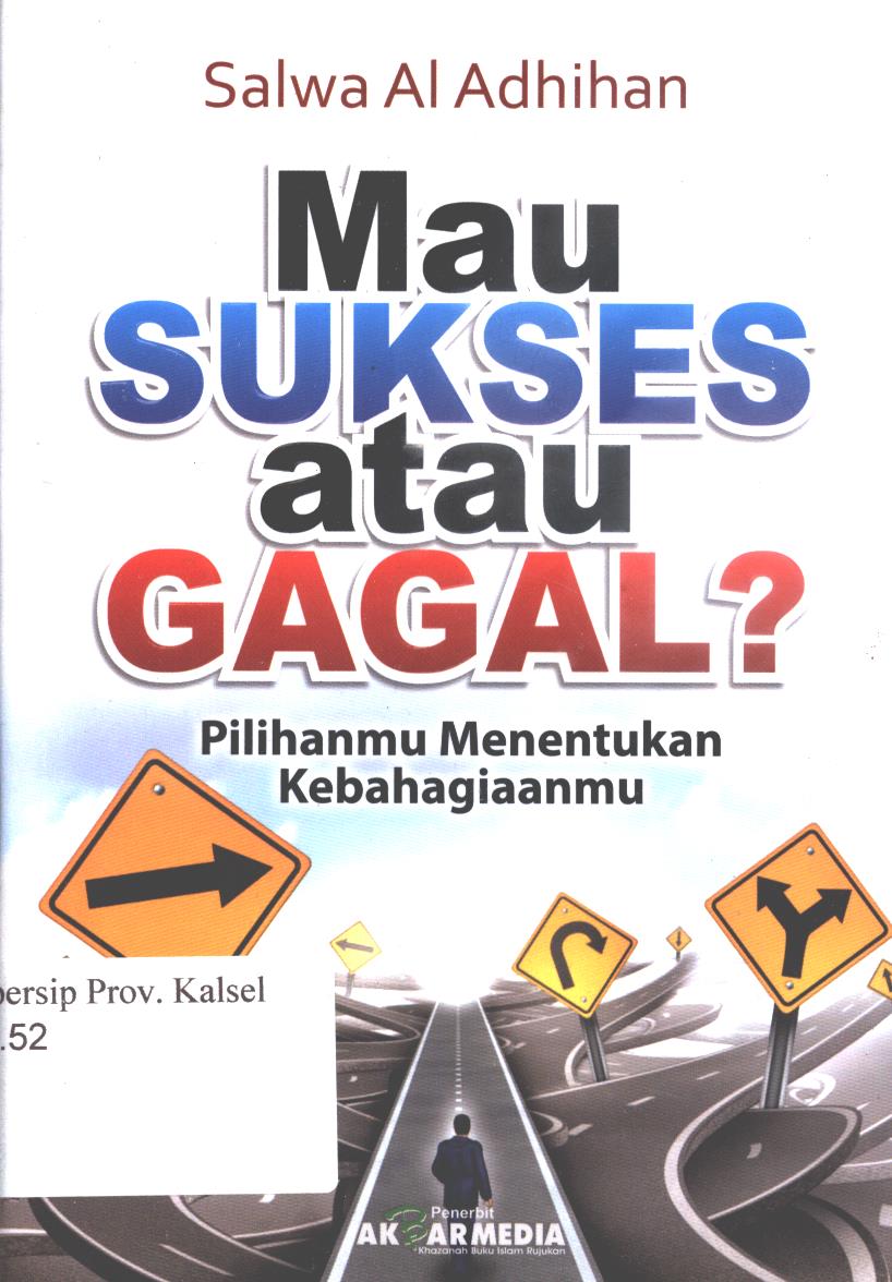 Cover Mau sukses atau gagal :  Pilihanmu menentukan kebahagiaanmu / Salwa al-Adhidan ; penerjemah, M.Firdaus, editor, M.Hirdhan
