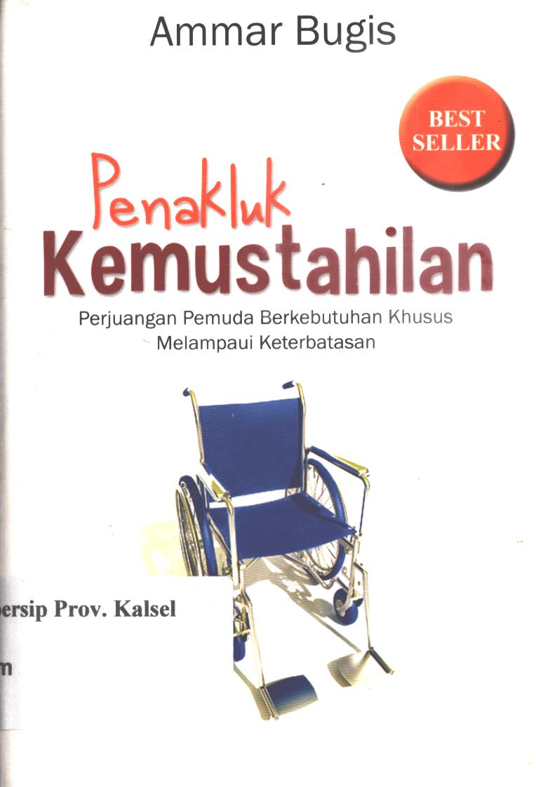 Cover Penakluk kemustahilan :  perjuangan pemuda berkebutuhan khusus melampaui keterbatasan / Ammar bin Haitsam bin Abdullah Bugis (Ammar Bugis) ; editor, Muhammad Iqbal Santosa.