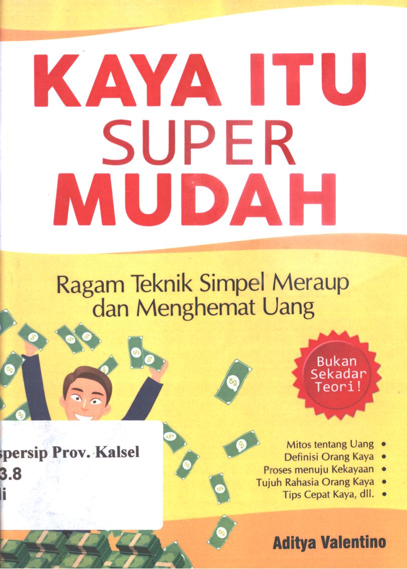 Cover Kaya Itu Super Mudah :  Ragam Teknik Simpel Meraup Dan Menghemat Uang / Aditya Valentino ; editor, Daw