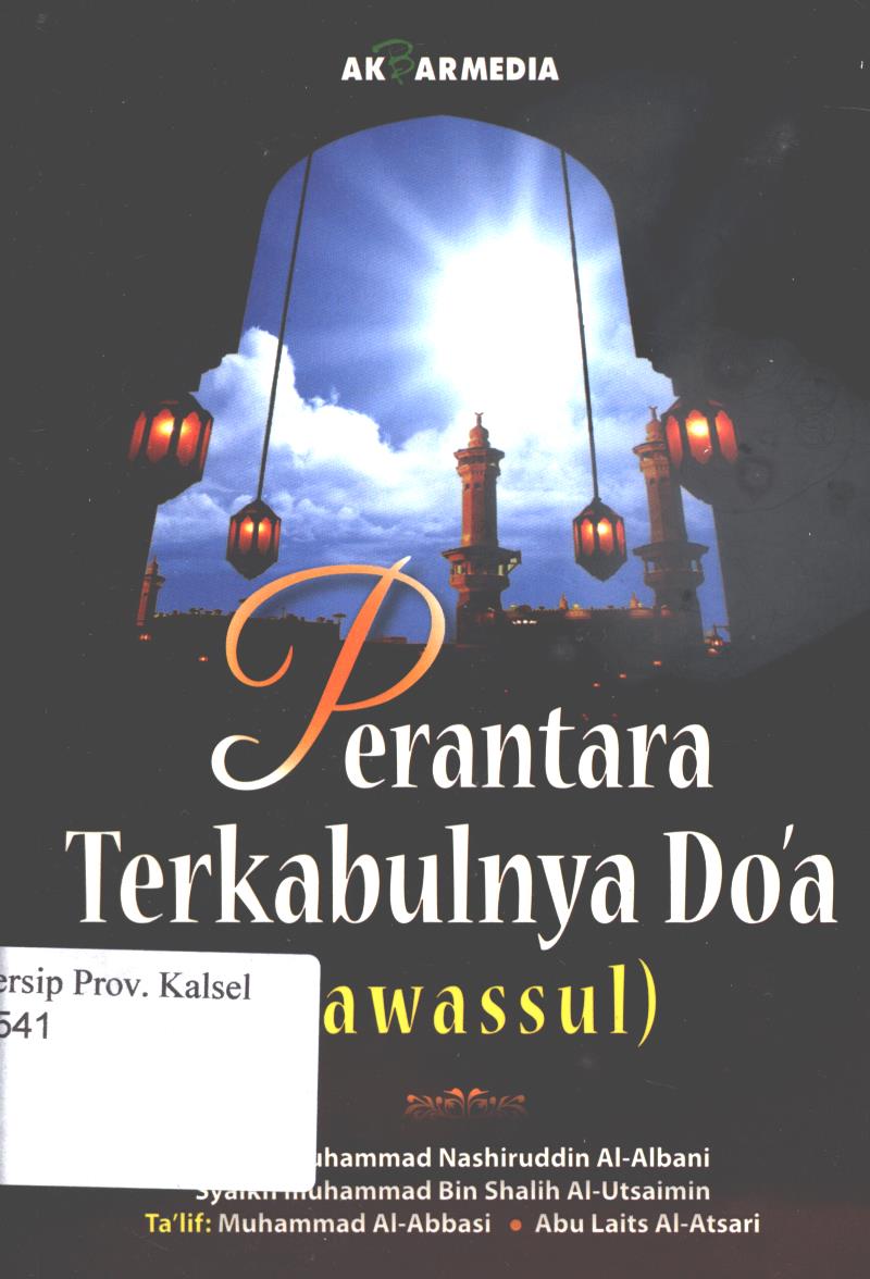 Cover Perantara terkabulnya doa (Tawassul) / Syaikh Muhammad Nashiruddin al-Albani, Syaikh Muhammad bin Shalih al-Utsaimin ; penerjemah, Fauzan Abadi, R. Fidayanto ; penyunting, Muhammad Hirdhan Makesen