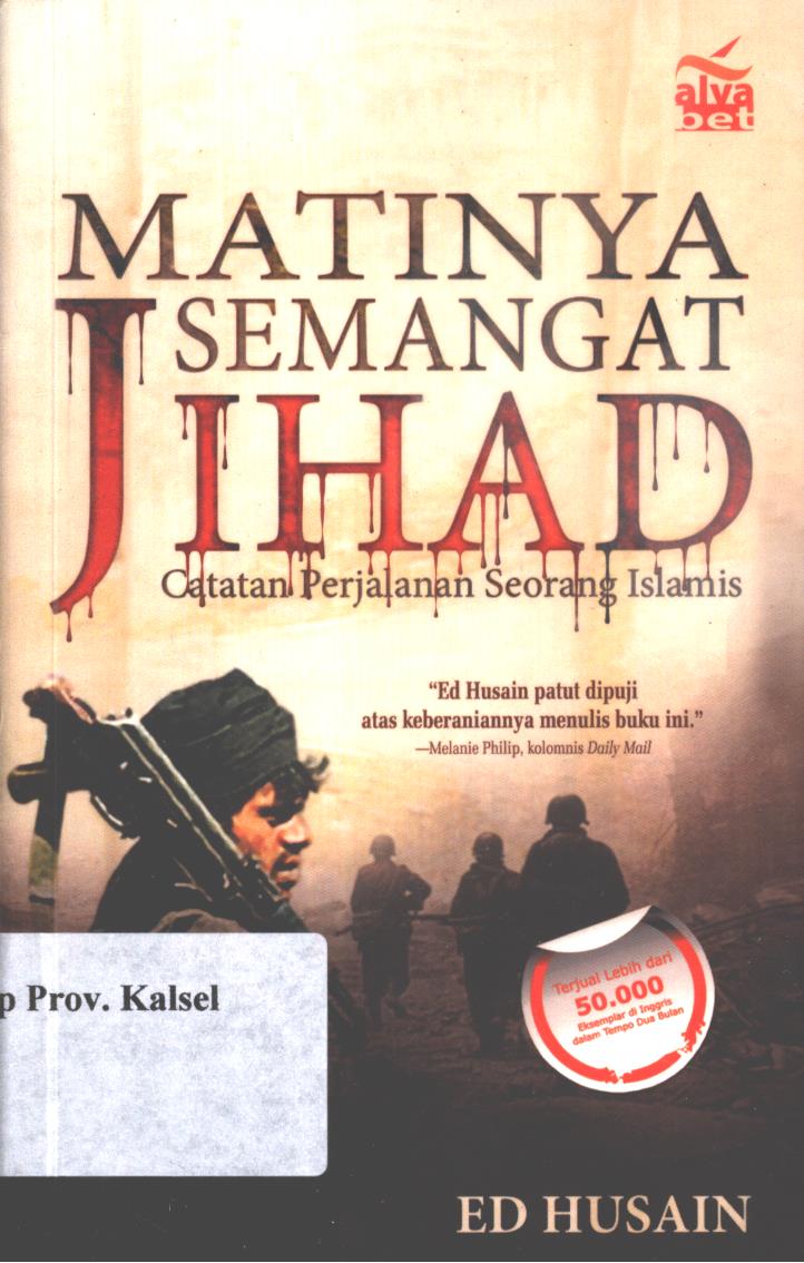 Cover Matinya semangat jihad :  Catatan perjalanan seorang islamis / Ed Husain ; penerjemah, Abdul Malik.
