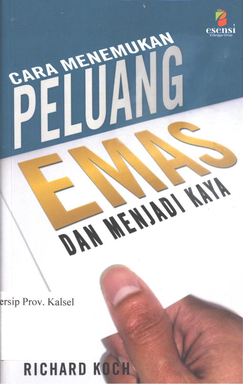 Cover Cara menemukan peluang emas dan menjadi kaya / Richard Koch ; penerjemah, Sigit Purwanto, editor, Rismaulina Aruan Daniel Purba