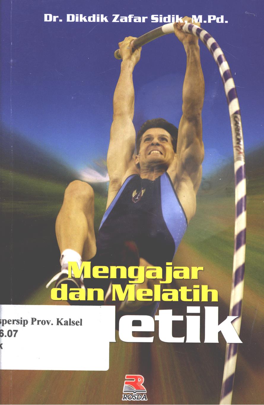 Cover Mengajar dan melatih atletik / Didik Zafar Sidik ; editor, Anang Solihin Wardan