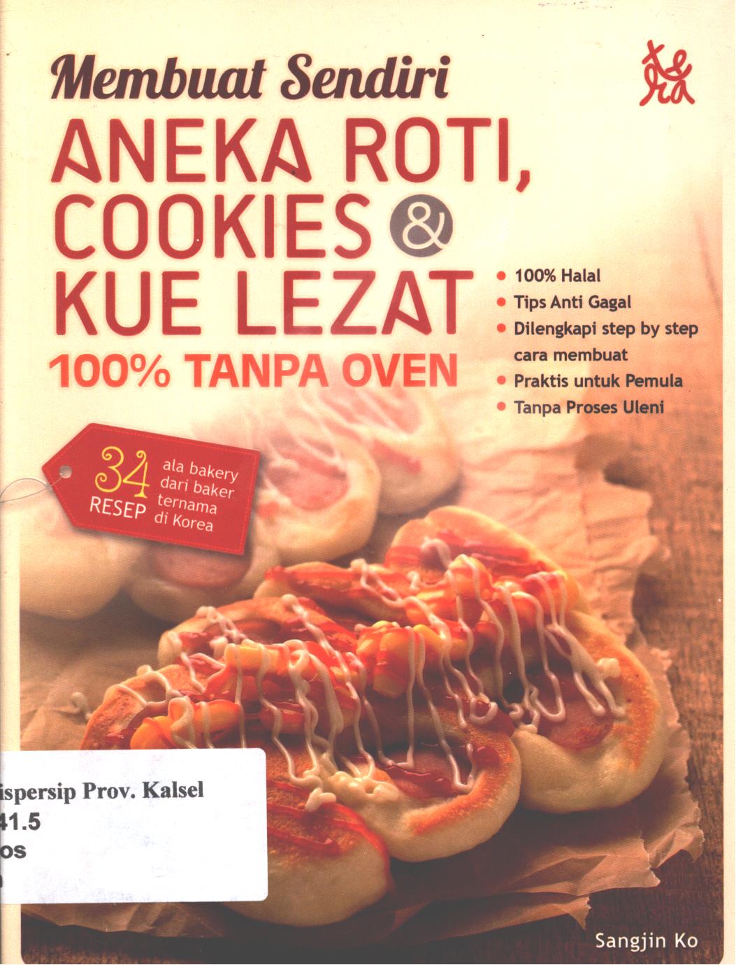 Cover membuat sendiri aneka roti, cookies & kue lezat :  100% tanpa oven / Sangjin ko ; penerjemah, Verhuny Vianda Kharidini, penyunting, Tri Prasetyo