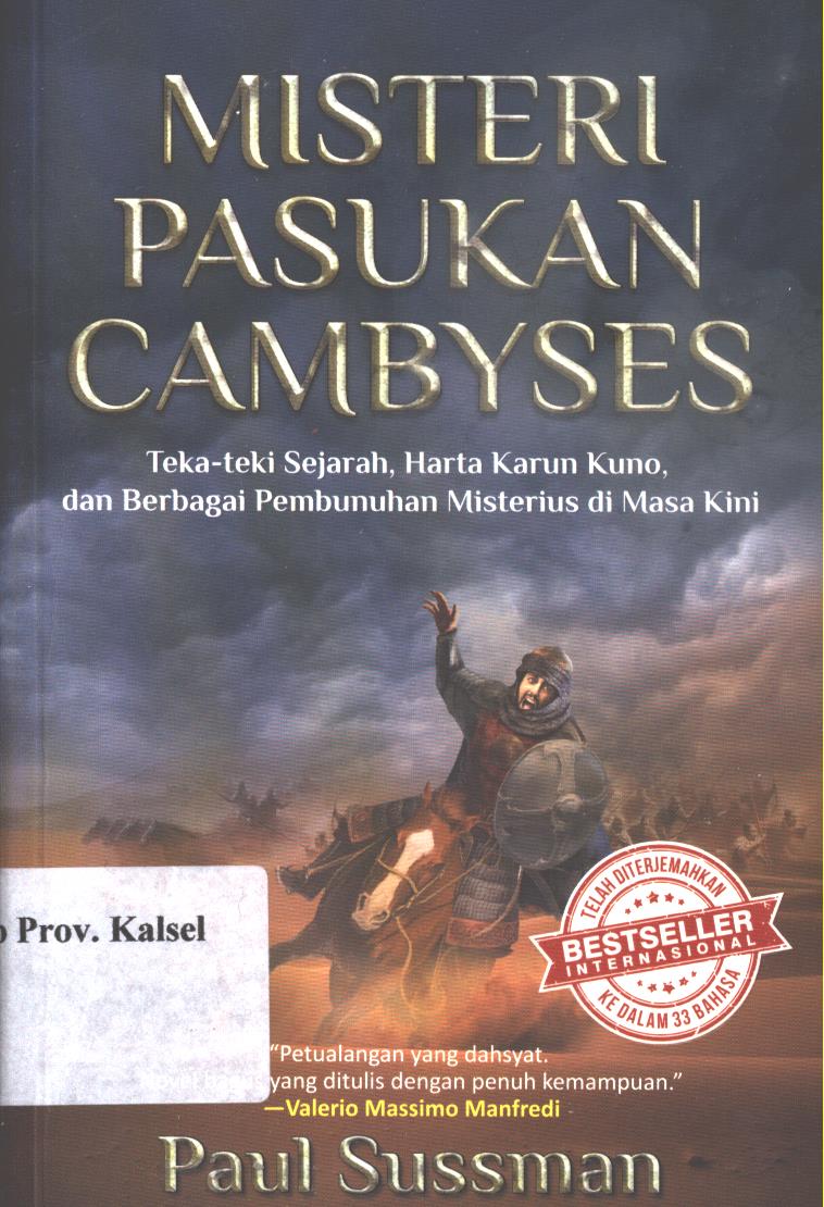 Cover Misteri pasukan  cambyses :  Teka-teki sejarah, harta karun kuno, dan berbagai pembunuhan misterius di masa kini / Paul Sussman ; penerjemah, Kunti Saptoworini ; editor, A. Fathoni