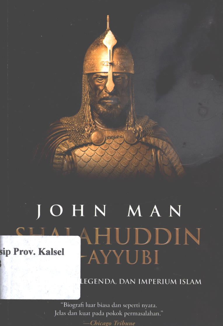 Cover Shalahuddin Al-Ayyubi :  riwayat hidup, legenda dan imperium Islam / John Man ; penerjemah, Adi Toha ; editor, Indi Aunullah
