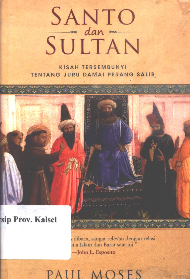 Cover Santo dan sultan :  Kisah tersembunyi tentang juru damai perang salib / Paul Moses ; penerjemah, Adi toha ; Editor, Muhammad Husnil.