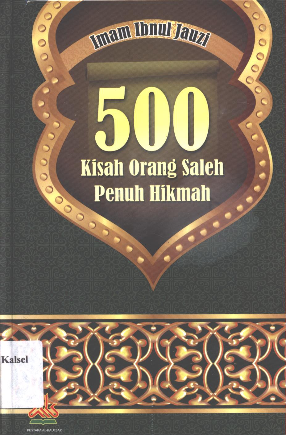 Cover 500 Kisah Orang Shaleh Penuh  Hikmah / Ibnul Jauzi ; penerjemah, Abdul Hayyie Al-Kattani ;editor, Abduh Zulfidar Akaha
